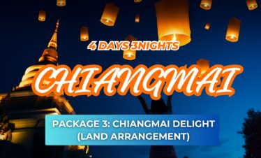 PACKAGE 3: 4D3N CHIANGMAI DELIGHT (LAND ARRANGEMENT)